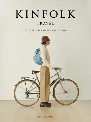 Kinfolk Travel: Cestování po světě pomalejšími způsoby - Kinfolk Travel: Slower Ways to See the World