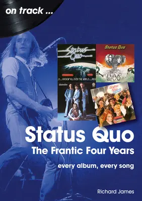 Status Quo - Šílené čtyři roky: Každý album, každá píseň - Status Quo - The Frantic Four Years: Every Album, Every Song