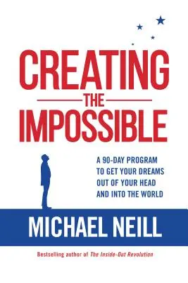 Vytváření nemožného: 90denní program, jak dostat své sny z hlavy do světa. - Creating the Impossible: A 90-Day Program to Get Your Dreams Out of Your Head and Into the World