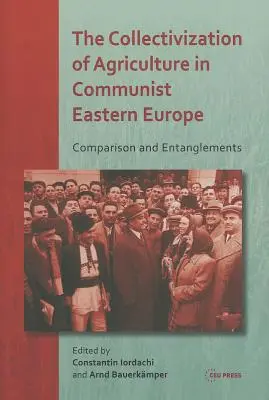 Kolektivizace zemědělství v komunistické východní Evropě: Srovnání a propletence - The Collectivization of Agriculture in Communist Eastern Europe: Comparison and Entanglements