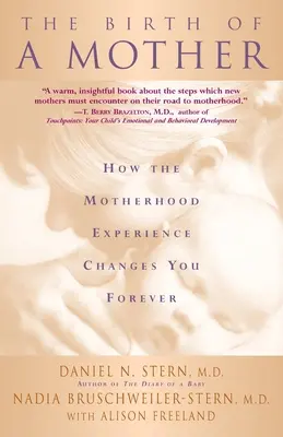 Zrození matky: Jak vás zkušenost mateřství navždy změní. - The Birth of a Mother: How the Motherhood Experience Changes You Forever