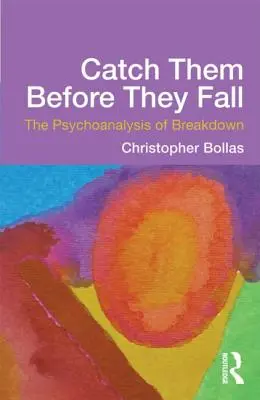 Chyť je, než spadnou: Psychoanalýza zhroucení - Catch Them Before They Fall: The Psychoanalysis of Breakdown