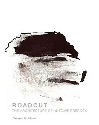 Roadcut: Kresby do architektury Antoina Predocka - Roadcut: The Architecture of Antoine Predock