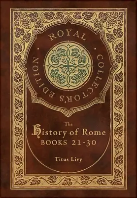 Dějiny Říma: (Královské sběratelské vydání) (pouzdro s laminátovou vazbou a přebalem) - The History of Rome: Books 21-31 (Royal Collector's Edition) (Case Laminate Hardcover with Jacket)