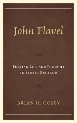 John Flavel: Puritánský život a myšlení ve stuartovské Anglii - John Flavel: Puritan Life and Thought in Stuart England