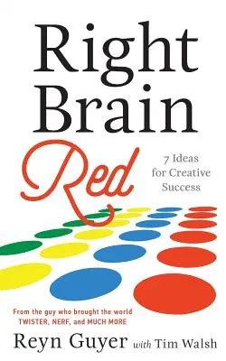 Pravý mozek červený: 7 nápadů pro tvůrčí úspěch - Right Brain Red: 7 Ideas for Creative Success