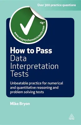 Jak uspět v testech interpretace dat: Neporazitelný nácvik pro numerické a kvantitativní uvažování a testy řešení problémů: Jak si procvičit numerické a kvantitativní uvažování a testy řešení problémů? - How to Pass Data Interpretation Tests: Unbeatable Practice for Numerical and Quantitative Reasoning and Problem Solving Tests