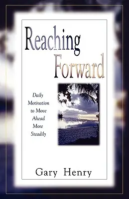 Reaching Forward: Každodenní motivace k vytrvalejšímu pohybu vpřed - Reaching Forward: Daily Motivation to Move Ahead More Steadily