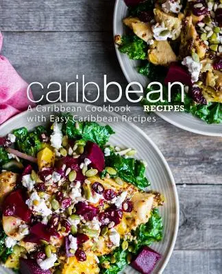 Karibské recepty: Karibská kuchařka: snadné karibské recepty (2. vydání) - Caribbean Recipes: A Caribbean Cookbook with Easy Caribbean Recipes (2nd Edition)