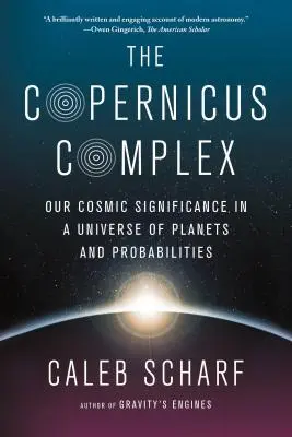 Koperníkův komplex: Náš kosmický význam ve vesmíru planet a pravděpodobností - The Copernicus Complex: Our Cosmic Significance in a Universe of Planets and Probabilities