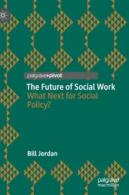Budoucnost sociální práce: Co dál se sociální politikou? - The Future of Social Work: What Next for Social Policy?