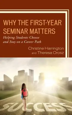 Proč je seminář pro první ročník důležitý: Pomáhat studentům vybrat si kariéru a udržet se na ní - Why the First-Year Seminar Matters: Helping Students Choose and Stay on a Career Path