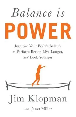 Rovnováha je síla: Zlepšete rovnováhu svého těla, abyste podávali lepší výkony, žili déle a vypadali mladší - Balance is Power: Improve Your Body's Balance to Perform Better, Live Longer, and Look Younger