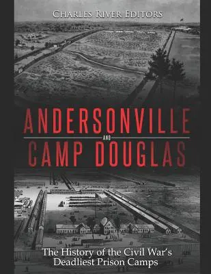 Andersonville a tábor Douglas: Dějiny nejsmrtonosnějších vězeňských táborů občanské války - Andersonville and Camp Douglas: The History of the Civil War's Deadliest Prison Camps