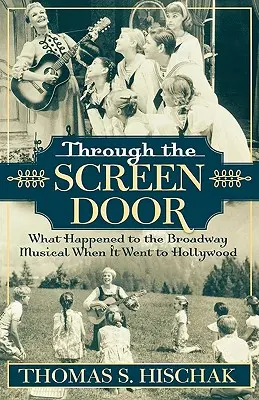 Přes dveře obrazovky: Co se stalo s broadwayským muzikálem, když se dostal do Hollywoodu - Through the Screen Door: What Happened to the Broadway Musical When it Went to Hollywood