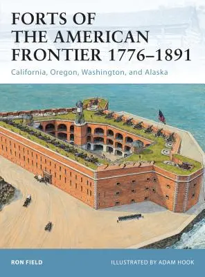 Pevnosti amerického pohraničí 1776-1891: Kalifornie, Oregon, Washington a Aljaška: 1776-1876. - Forts of the American Frontier 1776-1891: California, Oregon, Washington, and Alaska