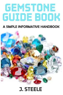 Průvodce drahými kameny: Jednoduchá informativní příručka - Gemstone Guide Book: A Simple Informative Handbook