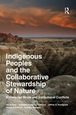 Domorodé národy a společné hospodaření s přírodou: Vazby znalostí a institucionální konflikty - Indigenous Peoples and the Collaborative Stewardship of Nature: Knowledge Binds and Institutional Conflicts