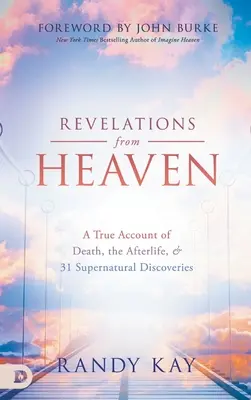 Zjevení z nebe: Nadpřirozené objevy: Pravdivý příběh o smrti, posmrtném životě a 31 nadpřirozených objevech - Revelations from Heaven: A True Account of Death, the Afterlife, and 31 Supernatural Discoveries