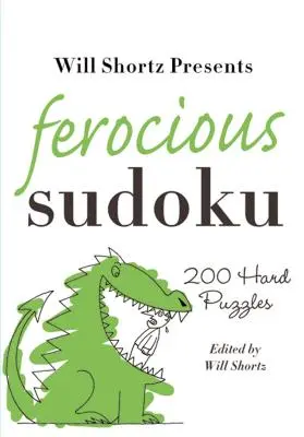 Will Shortz představuje Ferocious Sudoku: 200 těžkých hádanek - Will Shortz Presents Ferocious Sudoku: 200 Hard Puzzles