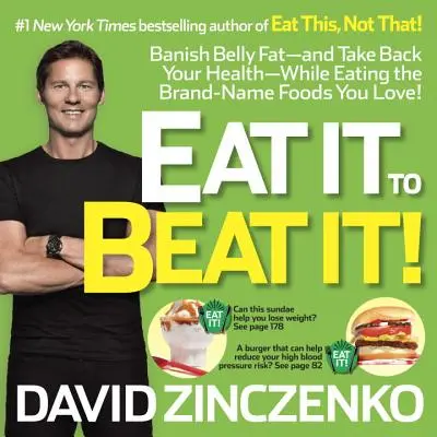 Eat It to Beat It! Zbavte se břišního tuku a získejte zpět své zdraví - a přitom jezte značkové potraviny, které máte rádi! - Eat It to Beat It!: Banish Belly Fat-And Take Back Your Health-While Eating the Brand-Name Foods You Love!