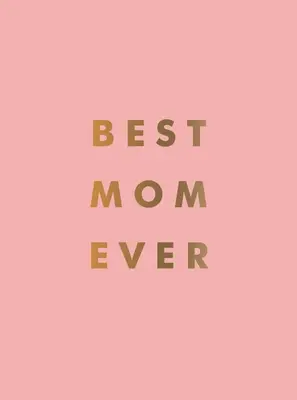 Nejlepší máma všech dob: Dokonalý dárek pro vaši úžasnou mámu - Best Mom Ever: The Perfect Gift for Your Incredible Mom