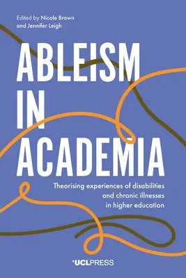 Ableismus v akademickém prostředí: Teoretická analýza zkušeností s postižením a chronickými nemocemi ve vysokoškolském vzdělávání - Ableism in Academia: Theorising Experiences of Disabilities and Chronic Illnesses in Higher Education