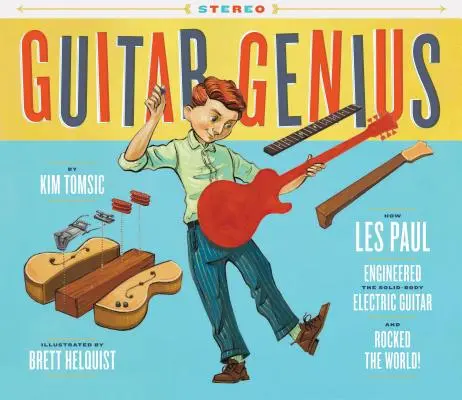 Guitar Genius: How Les Paul Engineered the Solid-Body Electric Guitar and Rocked the World (Dětské hudební knihy, Obrázkové knihy, Knihy o kytaře, Hudba) - Guitar Genius: How Les Paul Engineered the Solid-Body Electric Guitar and Rocked the World (Children's Music Books, Picture Books, Guitar Books, Music