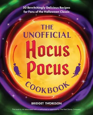 Neoficiální kuchařka Hocus Pocus: Uhrančivě chutné recepty pro fanoušky halloweenské klasiky - The Unofficial Hocus Pocus Cookbook: Bewitchingly Delicious Recipes for Fans of the Halloween Classic