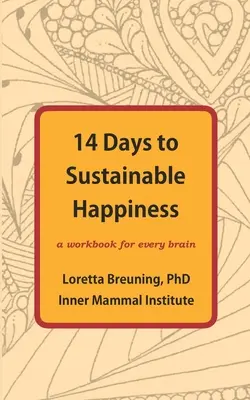 14 dní k udržitelnému štěstí: Pracovní sešit pro každý mozek - 14 Days to Sustainable Happiness: A Workbook for Every Brain