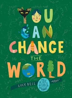 Můžete změnit svět: Průvodce pro děti na cestě k lepší planetě - You Can Change the World: The Kids' Guide to a Better Planet