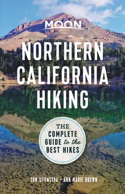 Moon Severní Kalifornie: Pěší turistika: Kompletní průvodce nejlepšími túrami - Moon Northern California Hiking: The Complete Guide to the Best Hikes