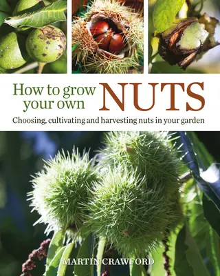 Jak si vypěstovat vlastní ořechy: Výběr, pěstování a sklizeň ořechů na zahradě: Jak pěstovat ořechy na zahradě? - How to Grow Your Own Nuts: Choosing, Cultivating and Harvesting Nuts in Your Garden