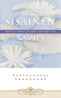 Sisinen Rauha: Miten Olla Tyynesti Aktiivinen Ja Aktiivisesti Tyyni - Vnitřní mír (finsky) - Sisinen Rauha: Miten Olla Tyynesti Aktiivinen Ja Aktiivisesti Tyyni - Inner Peace (Finnish)