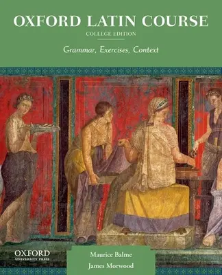 Oxford Latin Course, College Edition: Gramatika, cvičení, kontext - Oxford Latin Course, College Edition: Grammar, Exercises, Context