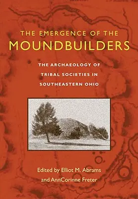 Vznik mohylových staveb: Archeologie kmenových společností v jihovýchodním Ohiu: Moundpoundes: The Archaeology of Tribal Societies in Southeastern Ohio. - The Emergence of the Moundbuilders: The Archaeology of Tribal Societies in Southeastern Ohio