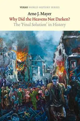 Proč se nebe nezatmělo?: Konečné řešení v dějinách - Why Did the Heavens Not Darken?: The Final Solution in History