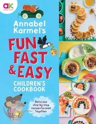 Zábavná, rychlá a snadná dětská kuchařka Annabel Karmelové - Annabel Karmel's Fun, Fast and Easy Children's Cookbook