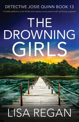 Utonulé dívky: Naprosto strhující kriminální thriller a mysteriózní román plný napětí, při kterém se koušou nehty. - The Drowning Girls: A totally addictive crime thriller and mystery novel packed with nail-biting suspense