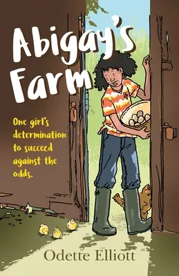 Abigayova farma: Odhodlání jedné dívky uspět navzdory nepřízni osudu - Abigay's Farm: One girl's determination to succeed against the odds