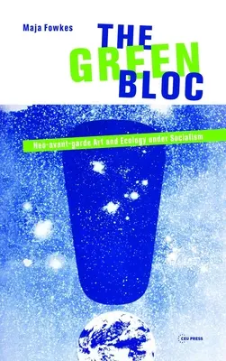 Zelený blok: Neo-avantgardní umění a ekologie za socialismu - The Green Bloc: Neo-Avant-Garde Art and Ecology Under Socialism