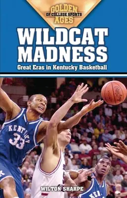 Šílenství divokých koček: Velké éry basketbalu v Kentucky - Wildcat Madness: Great Eras in Kentucky Basketball