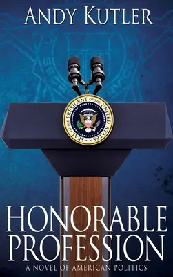 Čestné povolání: Román o americké politice - Honorable Profession: A Novel of American Politics