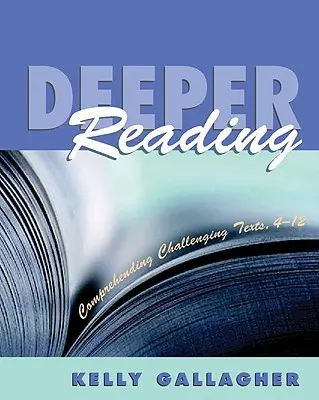 Hlubší čtení: Čtení s porozuměním: Porozumění náročným textům, 4-12 let - Deeper Reading: Comprehending Challenging Texts, 4-12