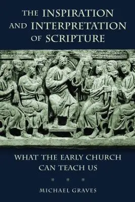 Inspirace a výklad Písma: Co nás může naučit raná církev - The Inspiration and Interpretation of Scripture: What the Early Church Can Teach Us