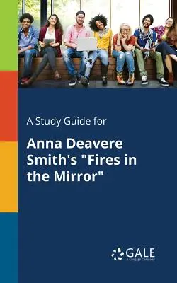 Studijní příručka pro knihu Anny Deavere Smithové Požáry v zrcadle - A Study Guide for Anna Deavere Smith's Fires in the Mirror