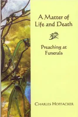 Otázka života a smrti: Kázání na pohřbech - Matter of Life and Death: Preaching at Funerals