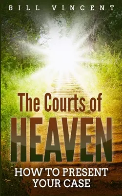 Nebeské soudy: Jak předložit svůj případ - The Courts of Heaven: How to Present Your Case