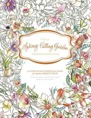Kristy's Spring Cutting Garden: Kniha o akvarelu - Kristy's Spring Cutting Garden: A Watercoloring Book