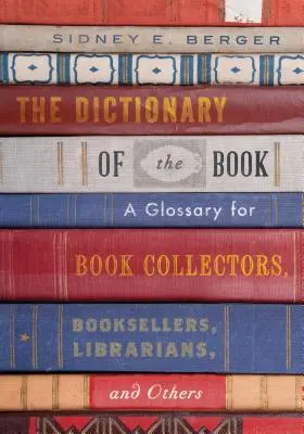 Knižní slovník: Slovník pro sběratele knih, knihkupce, knihovníky a další zájemce o knihy - The Dictionary of the Book: A Glossary for Book Collectors, Booksellers, Librarians, and Others